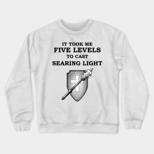 IT TOOK ME FIVE LEVELS TO CASE SEARING LIGHT 5E Meme CLERIC RPG Class Crewneck Sweatshirt